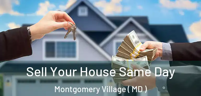  Sell Your House Same Day Montgomery Village ( MD )
