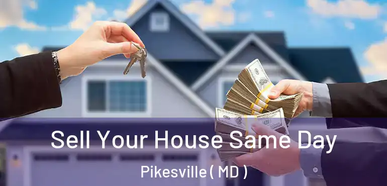  Sell Your House Same Day Pikesville ( MD )