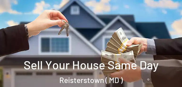  Sell Your House Same Day Reisterstown ( MD )