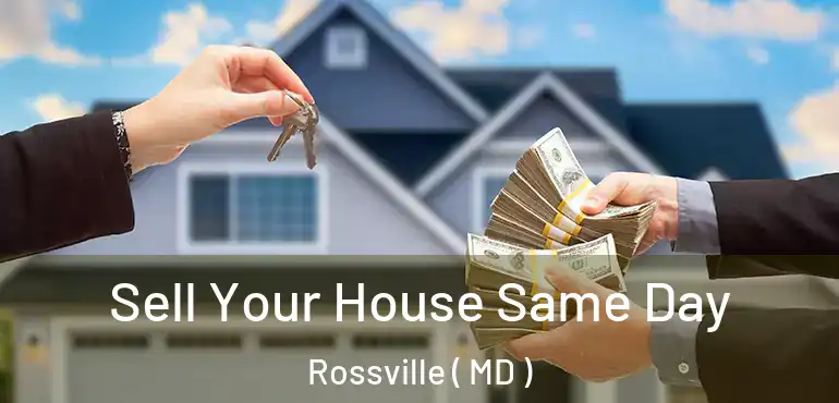  Sell Your House Same Day Rossville ( MD )