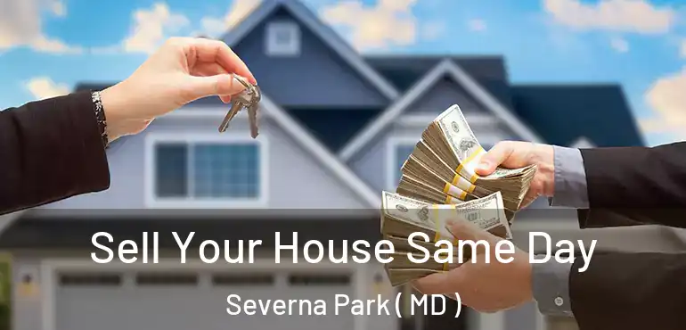  Sell Your House Same Day Severna Park ( MD )