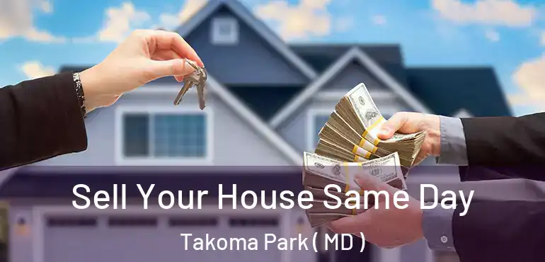  Sell Your House Same Day Takoma Park ( MD )
