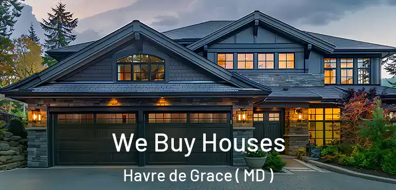  We Buy Houses Havre de Grace ( MD )