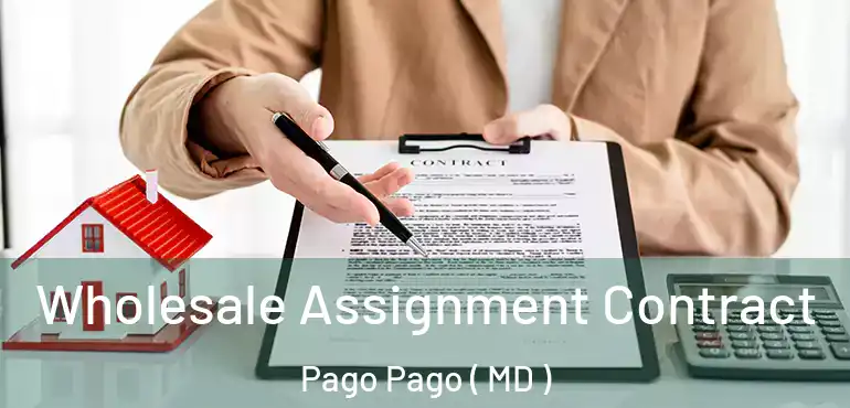  Wholesale Assignment Contract Pago Pago ( MD )