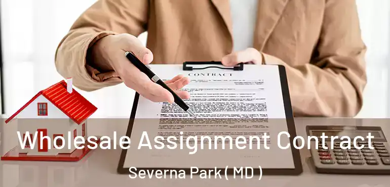  Wholesale Assignment Contract Severna Park ( MD )