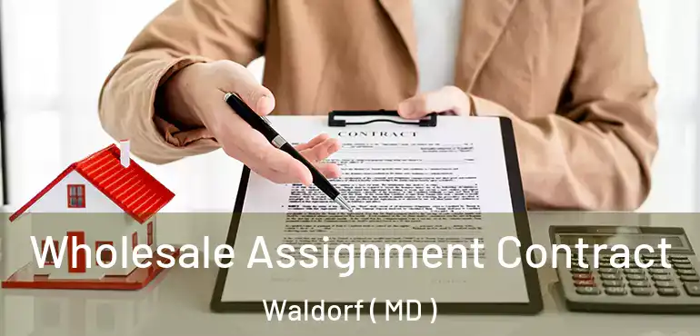  Wholesale Assignment Contract Waldorf ( MD )
