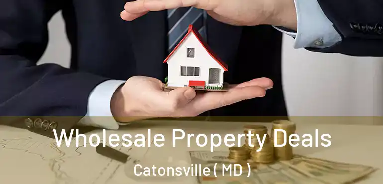  Wholesale Property Deals Catonsville ( MD )