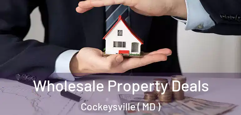  Wholesale Property Deals Cockeysville ( MD )