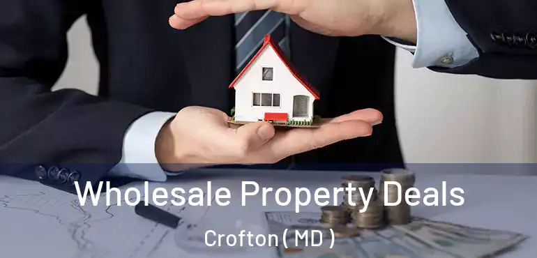  Wholesale Property Deals Crofton ( MD )
