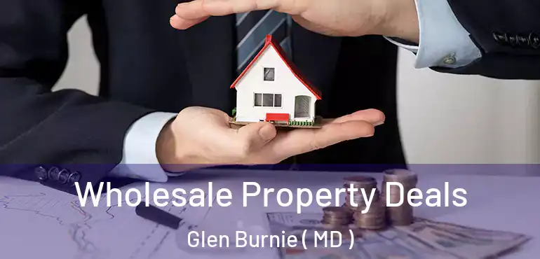  Wholesale Property Deals Glen Burnie ( MD )