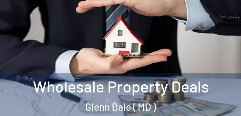  Wholesale Property Deals Glenn Dale ( MD )