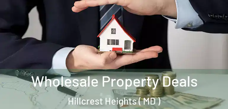  Wholesale Property Deals Hillcrest Heights ( MD )