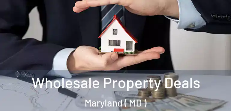  Wholesale Property Deals Maryland ( MD )