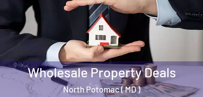  Wholesale Property Deals North Potomac ( MD )