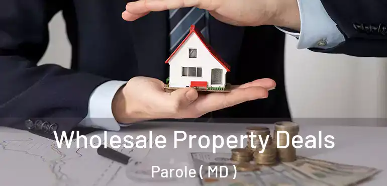  Wholesale Property Deals Parole ( MD )