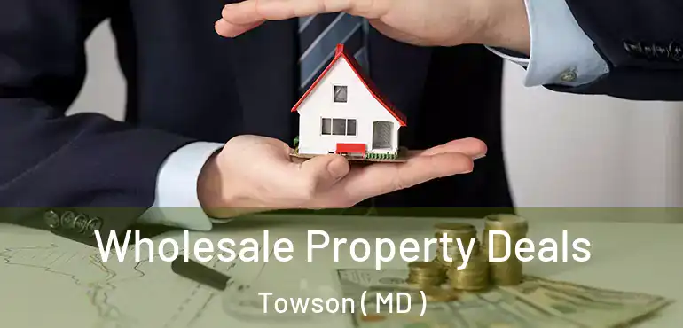  Wholesale Property Deals Towson ( MD )