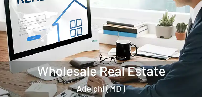  Wholesale Real Estate Adelphi ( MD )