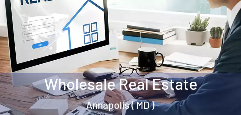  Wholesale Real Estate Annapolis ( MD )