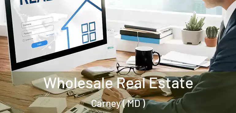  Wholesale Real Estate Carney ( MD )