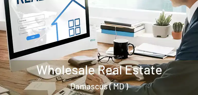  Wholesale Real Estate Damascus ( MD )