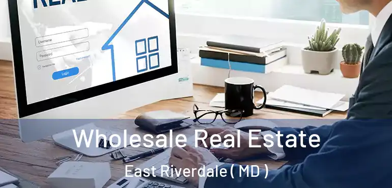  Wholesale Real Estate East Riverdale ( MD )