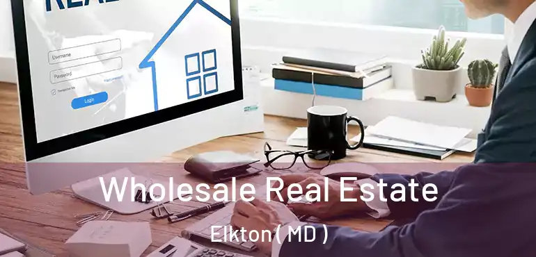  Wholesale Real Estate Elkton ( MD )