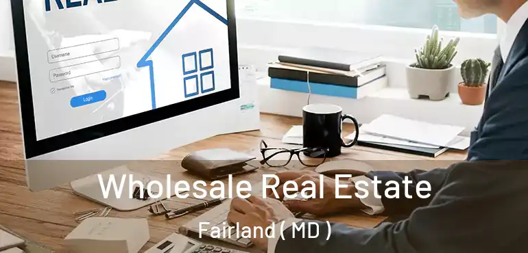  Wholesale Real Estate Fairland ( MD )
