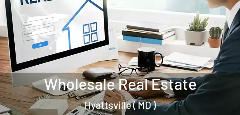  Wholesale Real Estate Hyattsville ( MD )
