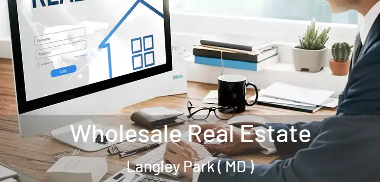  Wholesale Real Estate Langley Park ( MD )