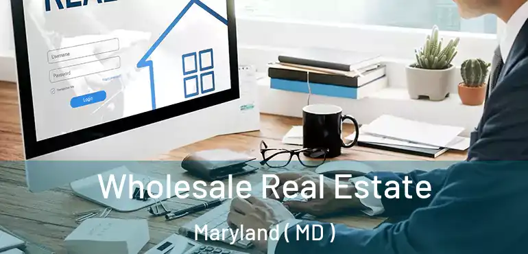  Wholesale Real Estate Maryland ( MD )