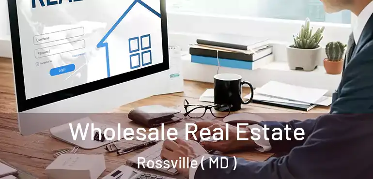  Wholesale Real Estate Rossville ( MD )