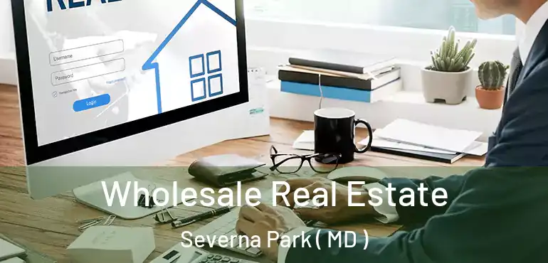  Wholesale Real Estate Severna Park ( MD )