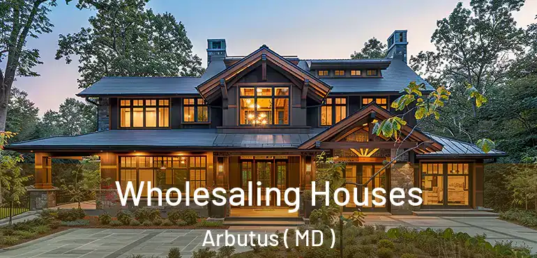  Wholesaling Houses Arbutus ( MD )