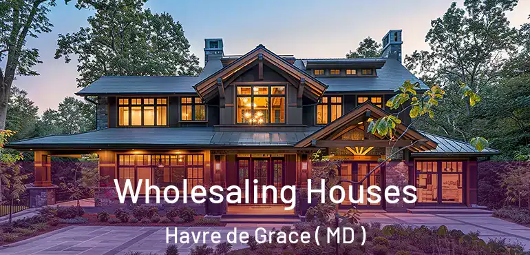  Wholesaling Houses Havre de Grace ( MD )