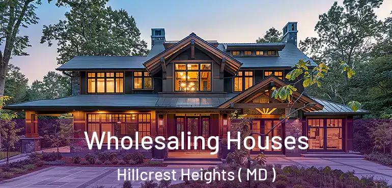  Wholesaling Houses Hillcrest Heights ( MD )