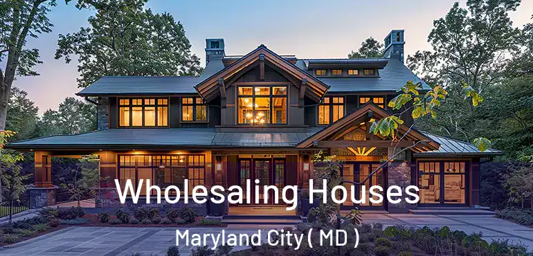  Wholesaling Houses Maryland City ( MD )