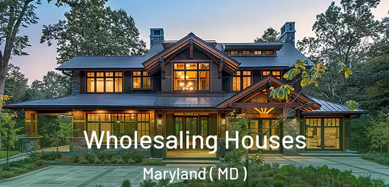  Wholesaling Houses Maryland ( MD )