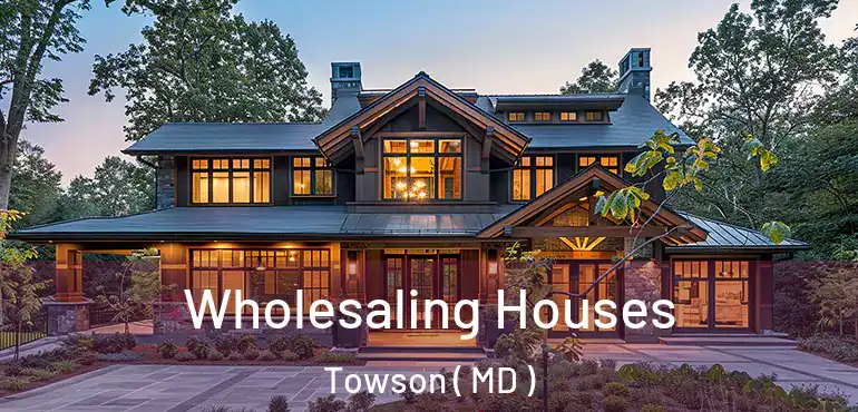  Wholesaling Houses Towson ( MD )