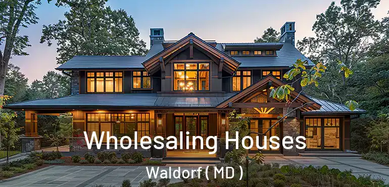  Wholesaling Houses Waldorf ( MD )