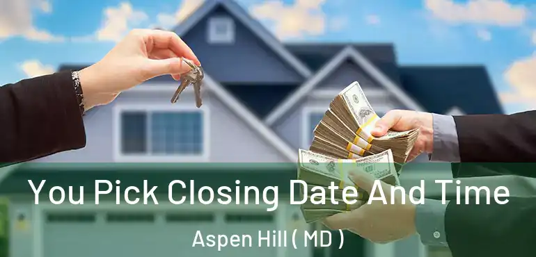  You Pick Closing Date And Time Aspen Hill ( MD )