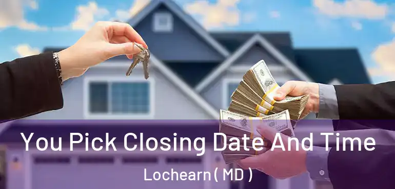  You Pick Closing Date And Time Lochearn ( MD )