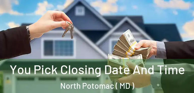  You Pick Closing Date And Time North Potomac ( MD )