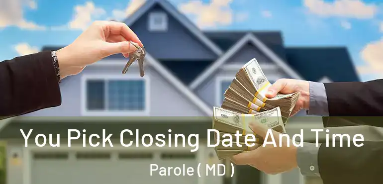  You Pick Closing Date And Time Parole ( MD )